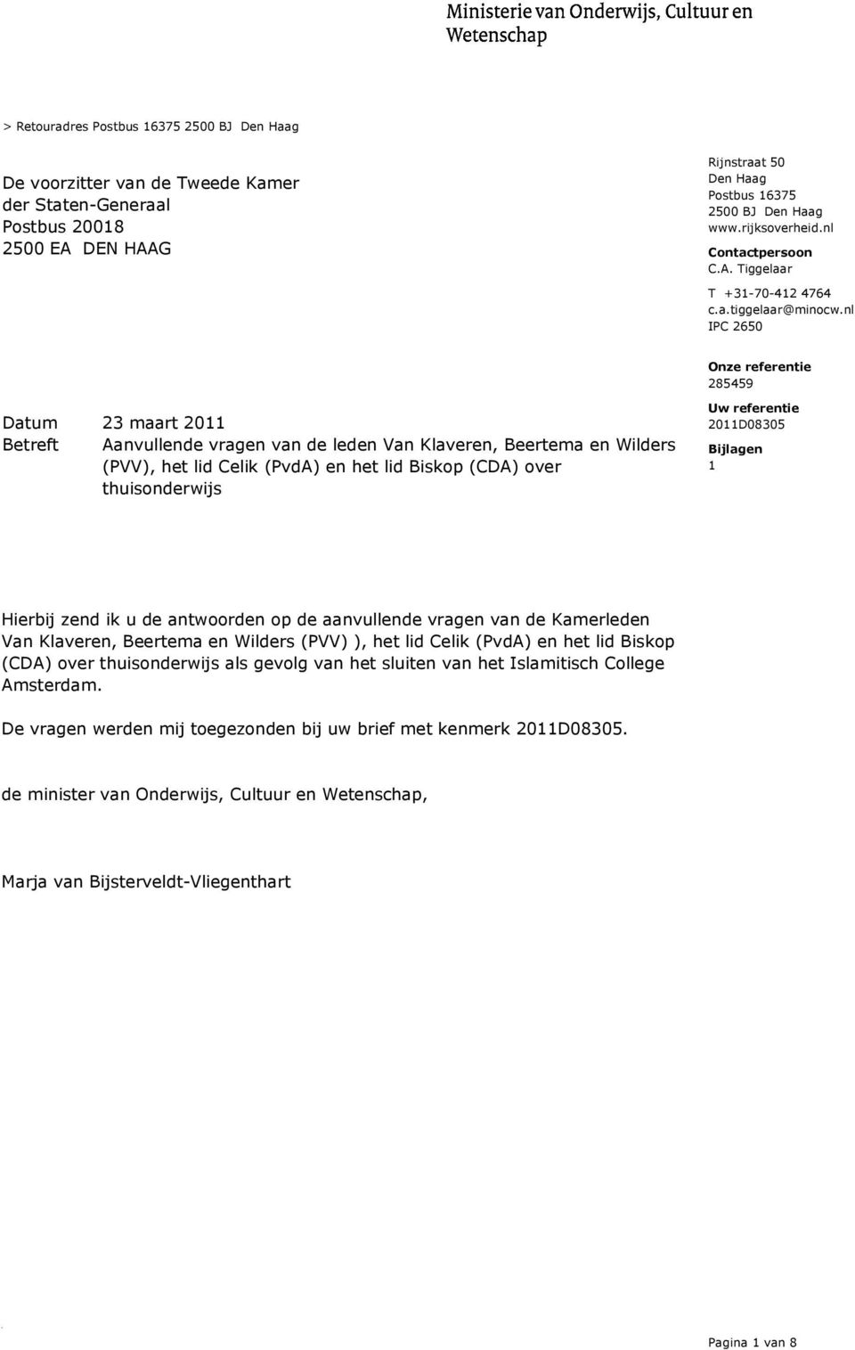 nl IPC 2650 23 maart 2011 Betreft Aanvullende vragen van de leden Van Klaveren, Beertema en Wilders (PVV), het lid Celik (PvdA) en het lid Biskop (CDA) over thuisonderwijs Uw referentie 2011D08305