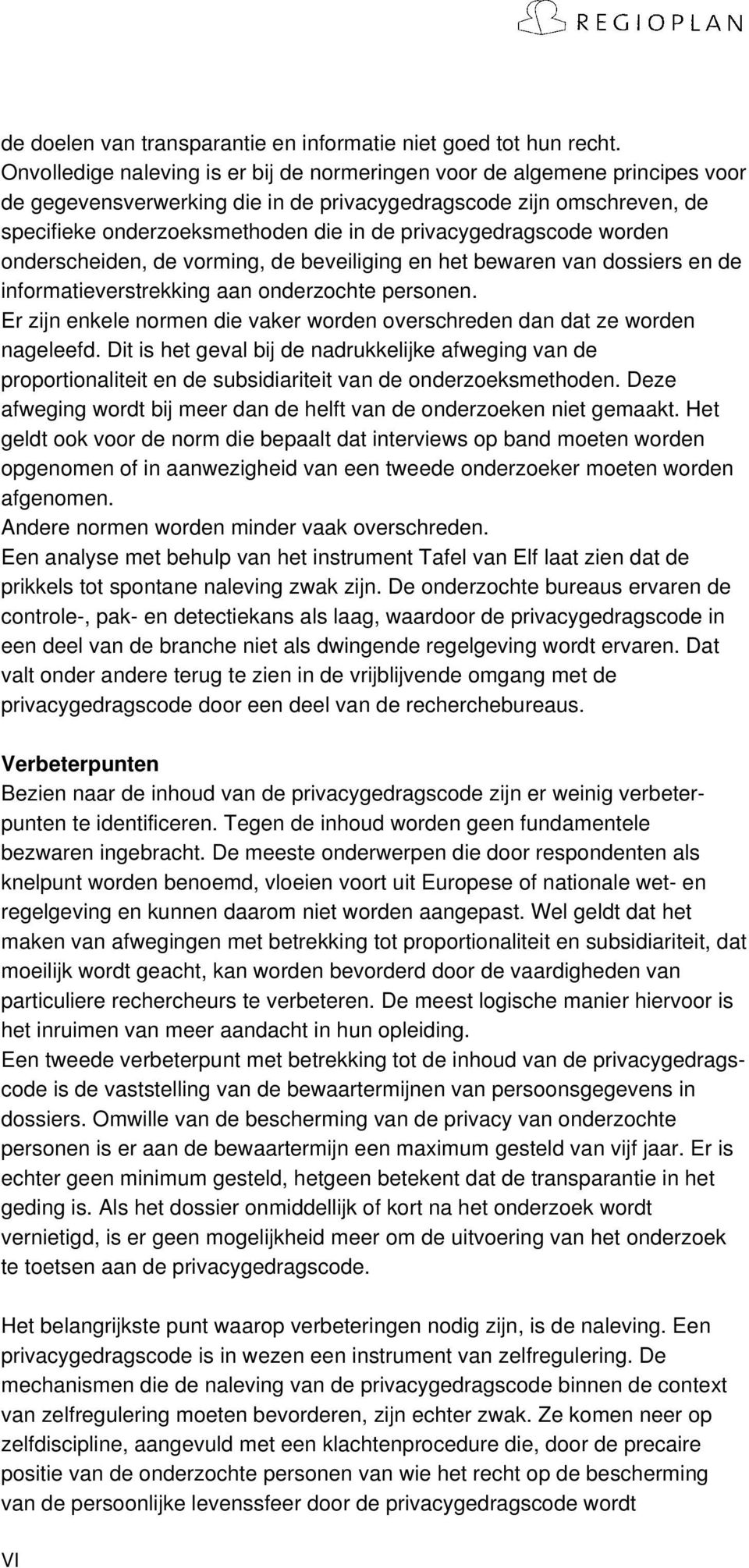 privacygedragscode worden onderscheiden, de vorming, de beveiliging en het bewaren van dossiers en de informatieverstrekking aan onderzochte personen.