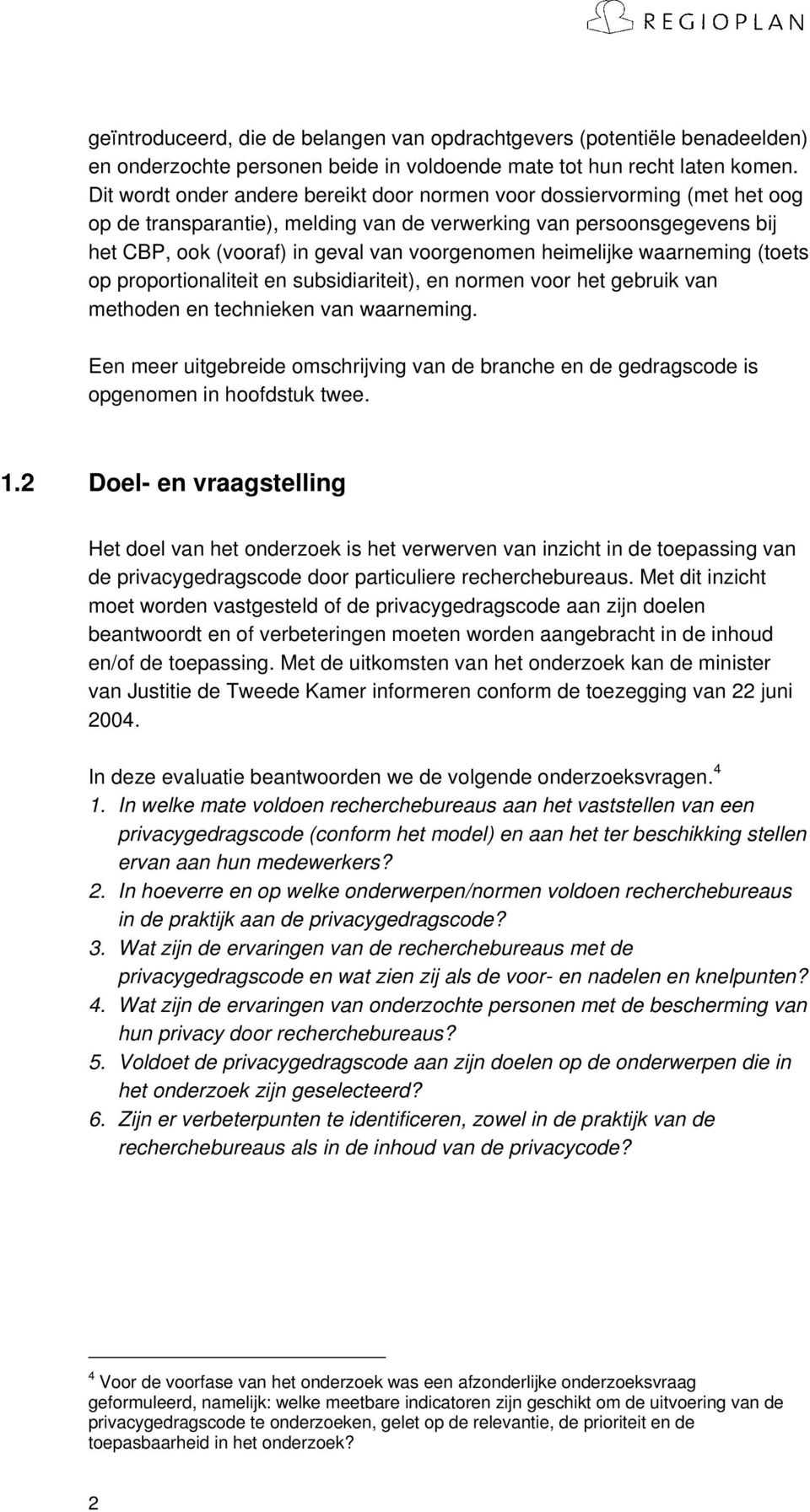 heimelijke waarneming (toets op proportionaliteit en subsidiariteit), en normen voor het gebruik van methoden en technieken van waarneming.