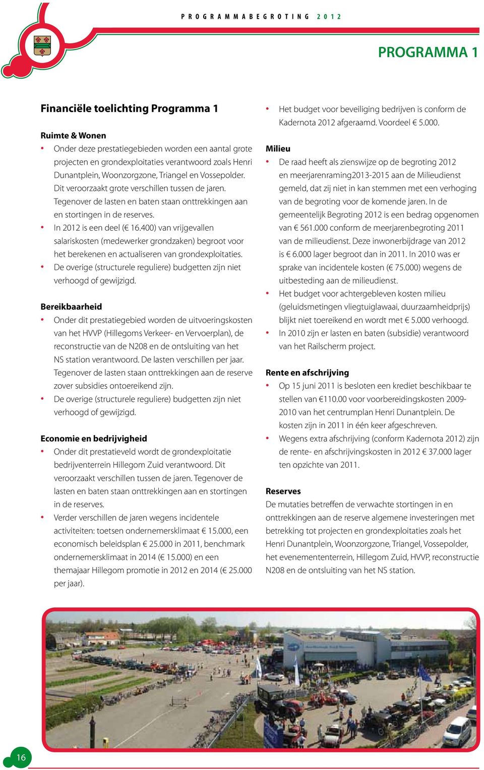 400) van vrijgevallen salariskosten (medewerker grondzaken) begroot voor het berekenen en actualiseren van grondexploitaties.