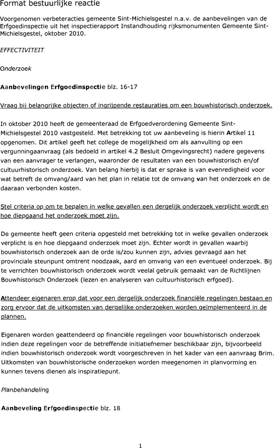 In oktober 2010 heeft de gemeenteraad de Erfgoedverordening Gemeente Sint- Michielsgestel 2010 vastgesteld. Met betrekking tot uw aanbeveling is hierin Artikel 11 opgenomen.