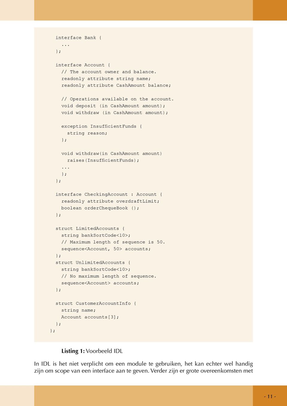 .. }; }; interface CheckingAccount : Account { readonly attribute overdraftlimit; boolean orderchequebook (); }; struct LimitedAccounts { string banksortcode<10>; // Maximum length of sequence is 50.