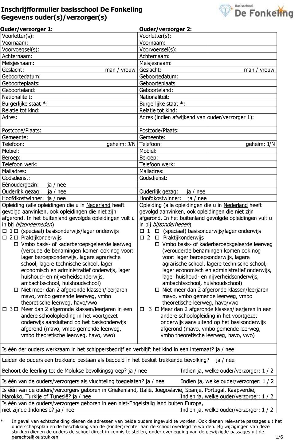 staat *: Burgerlijke staat *: Adres: Adres (indien afwijkend van ouder/verzorger 1): Postcode/Plaats: Postcode/Plaats: Gemeente: Gemeente: Telefoon: geheim: J/N Telefoon: geheim: J/N Mobiel: Mobiel: