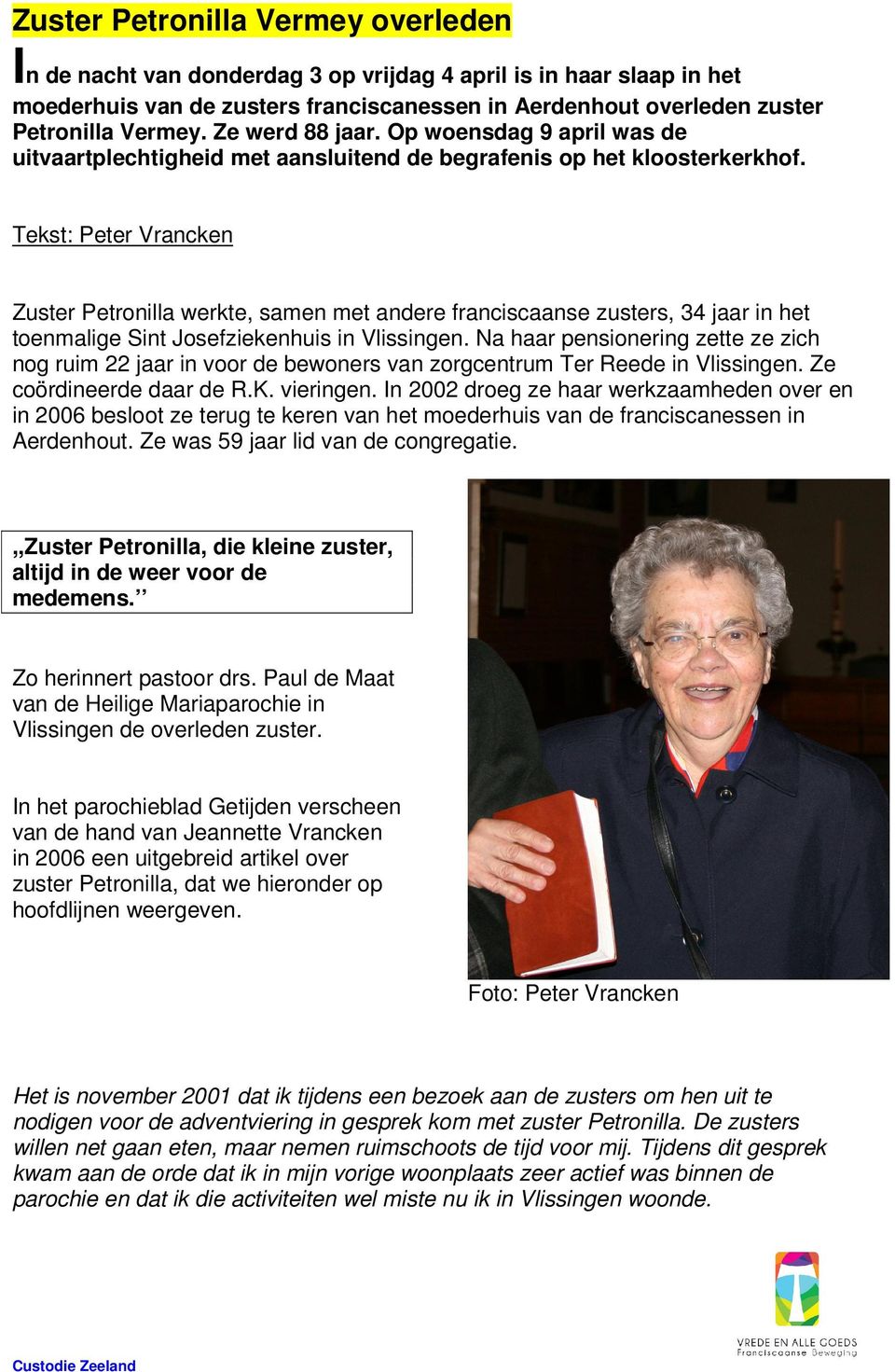 Tekst: Peter Vrancken Zuster Petronilla werkte, samen met andere franciscaanse zusters, 34 jaar in het toenmalige Sint Josefziekenhuis in Vlissingen.
