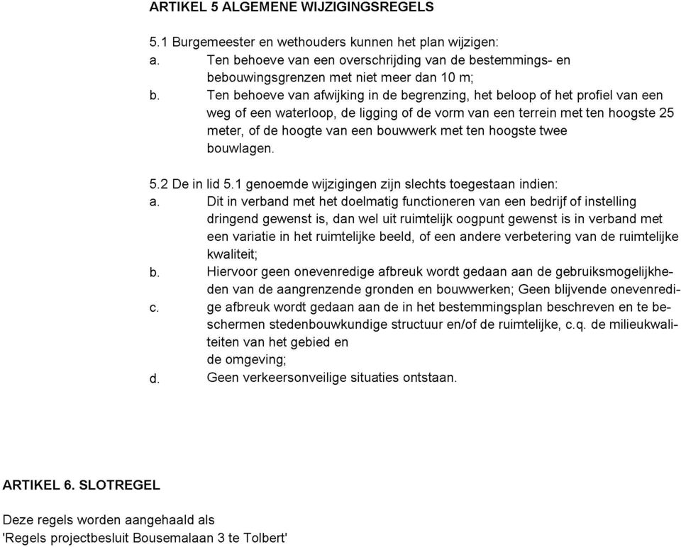 ten hoogste twee bouwlagen. 5.2 De in lid 5.1 genoemde wijzigingen zijn slechts toegestaan indien: a.