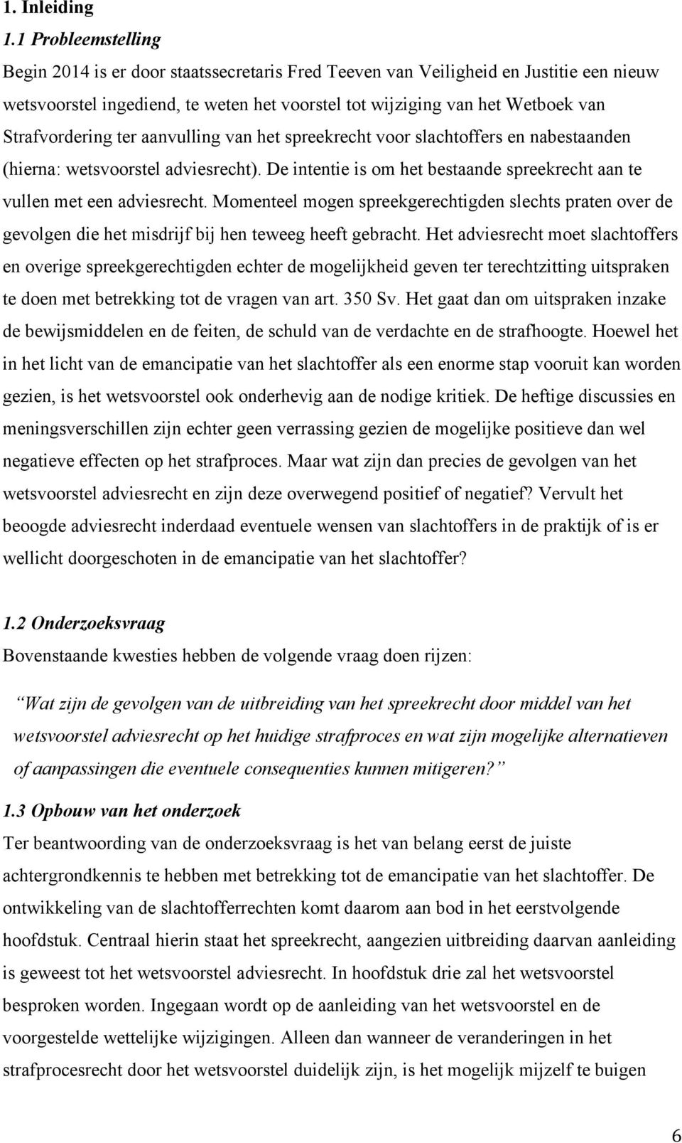 Strafvordering ter aanvulling van het spreekrecht voor slachtoffers en nabestaanden (hierna: wetsvoorstel adviesrecht). De intentie is om het bestaande spreekrecht aan te vullen met een adviesrecht.