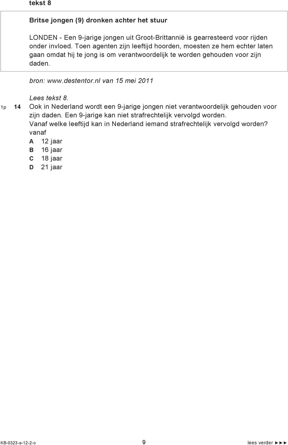 destentor.nl van 15 mei 2011 Lees tekst 8. 1p 14 Ook in Nederland wordt een 9-jarige jongen niet verantwoordelijk gehouden voor zijn daden.