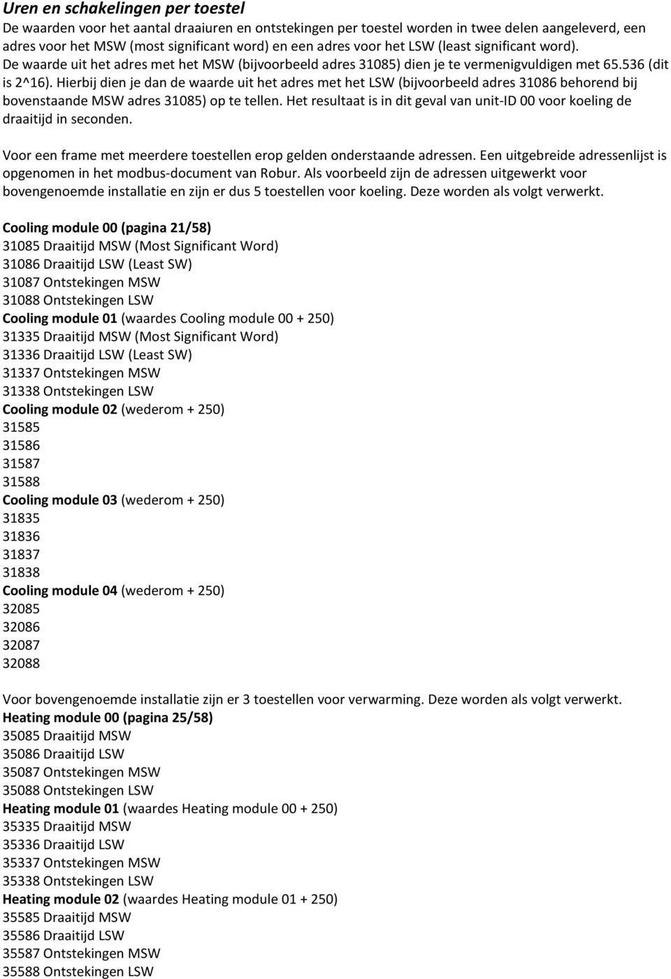 Hierbij dien je dan de waarde uit het adres met het LSW (bijvoorbeeld adres 31086 behorend bij bovenstaande MSW adres 31085) op te tellen.