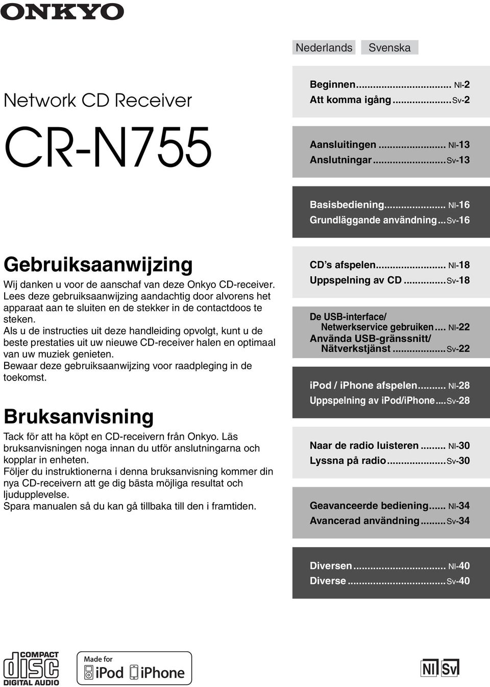 Lees deze gebruiksaanwijzing aandachtig door alvorens het apparaat aan te sluiten en de stekker in de contactdoos te steken.