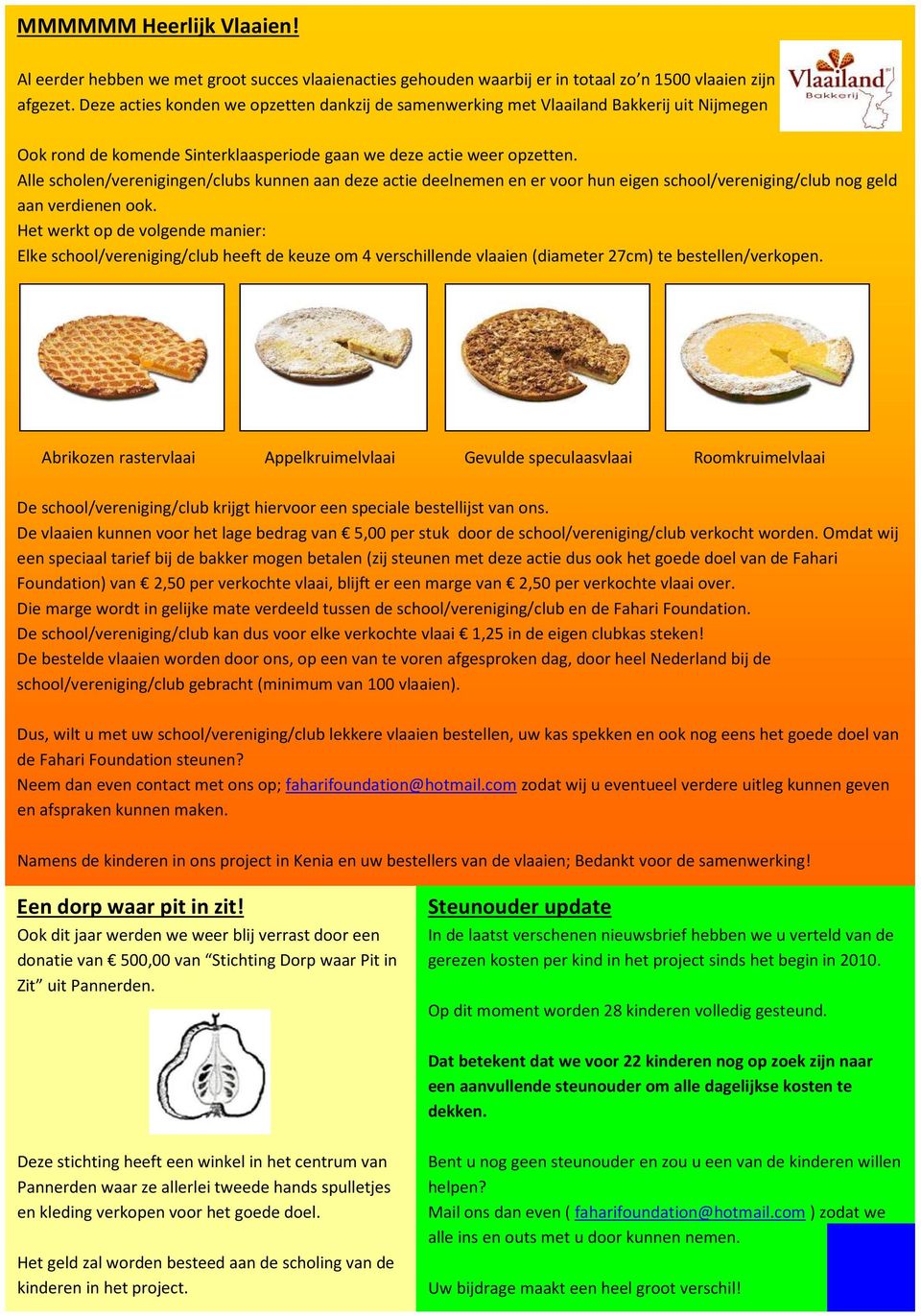 Alle scholen/verenigingen/clubs kunnen aan deze actie deelnemen en er voor hun eigen school/vereniging/club nog geld aan verdienen ook.