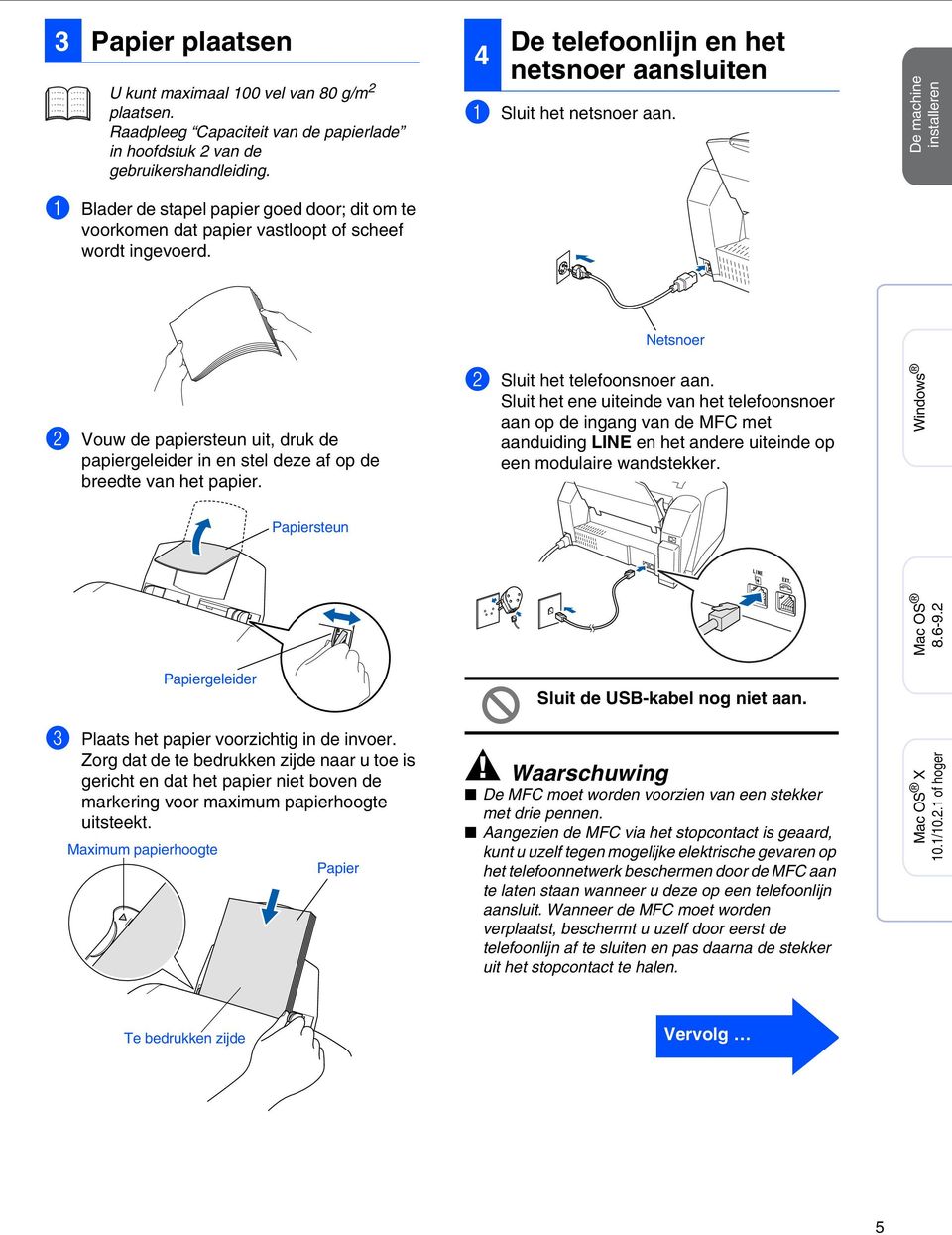 Netsnoer 2 Vouw de papiersteun uit, druk de papiergeleider in en stel deze af op de breedte van het papier. 2 Sluit het telefoonsnoer aan.