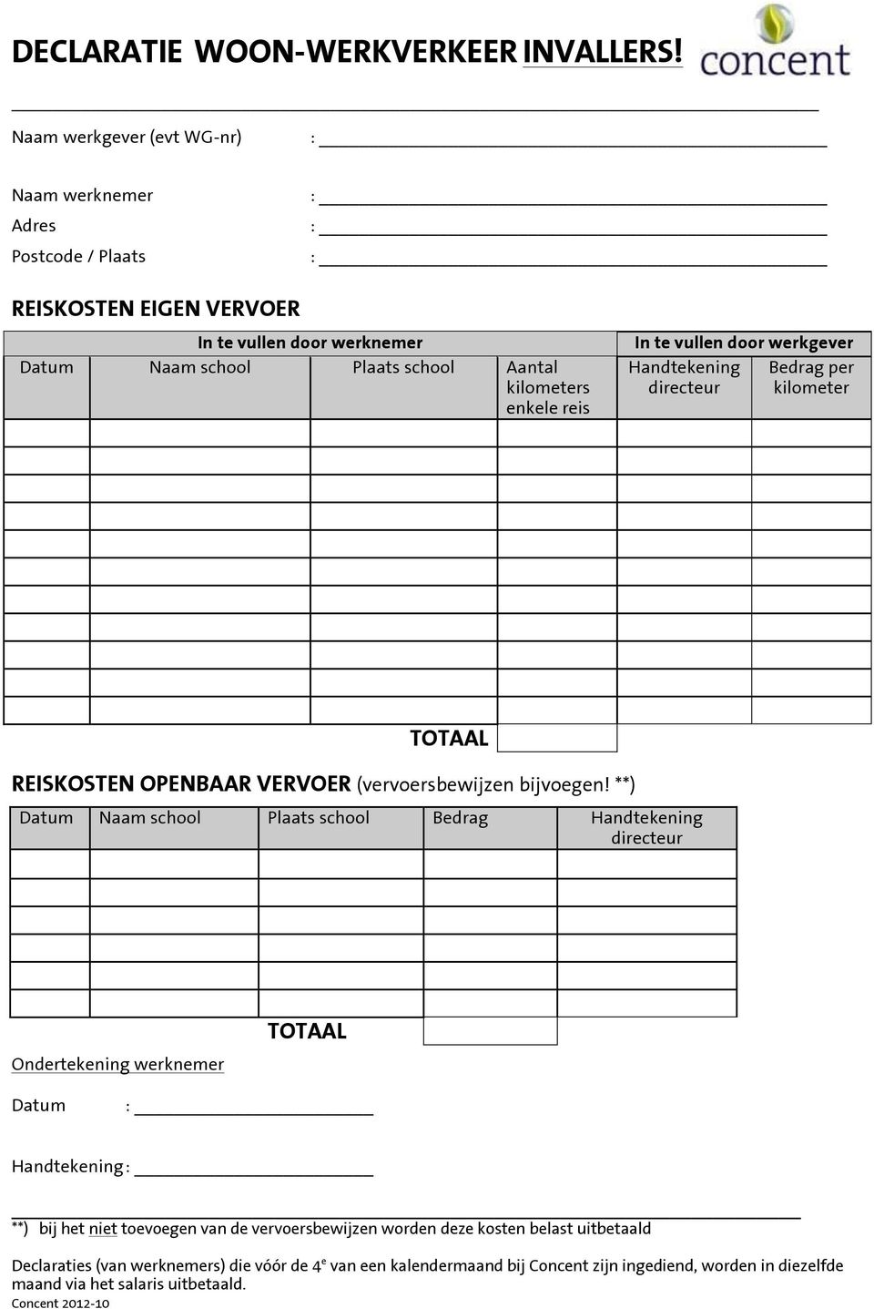 In te vullen door werkgever Handtekening Bedrag per directeur kilometer TOTAAL REISKOSTEN OPENBAAR VERVOER (vervoersbewijzen bijvoegen!