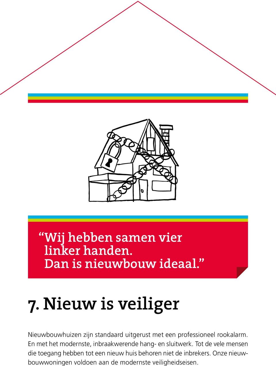 En met het modernste, inbraakwerende hang- en sluitwerk.