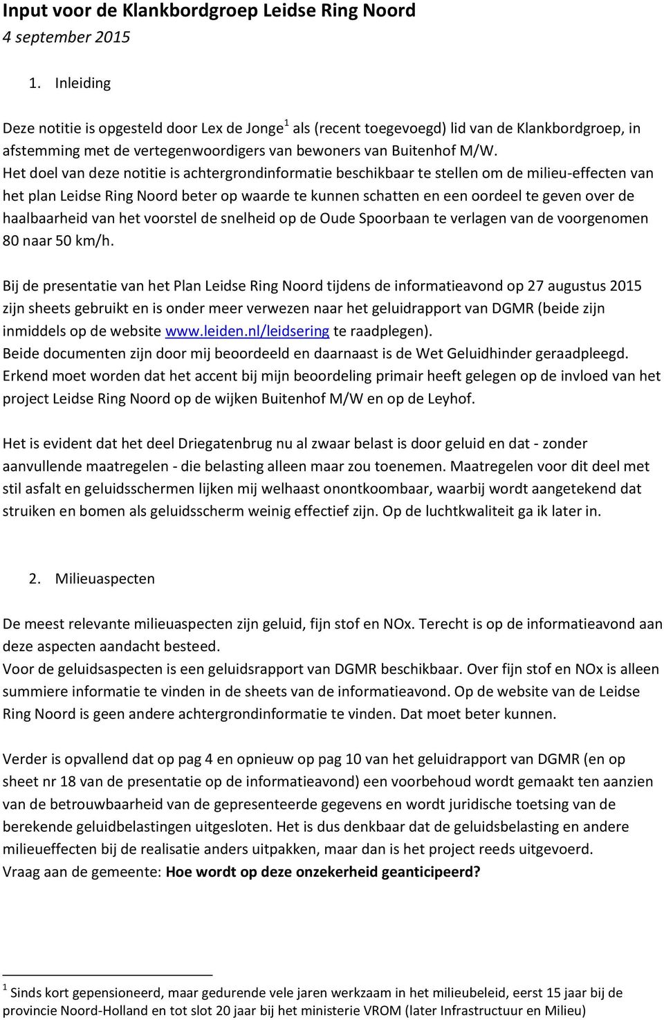 Het doel van deze notitie is achtergrondinformatie beschikbaar te stellen om de milieu-effecten van het plan Leidse Ring Noord beter op waarde te kunnen schatten en een oordeel te geven over de