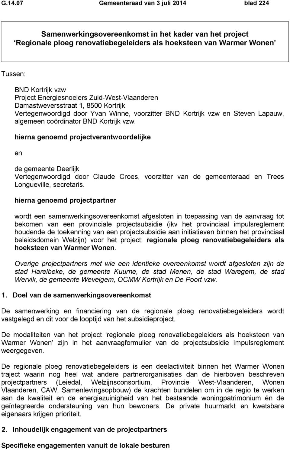 hierna genoemd projectverantwoordelijke en de gemeente Deerlijk Vertegenwoordigd door Claude Croes, voorzitter van de gemeenteraad en Trees Longueville, secretaris.