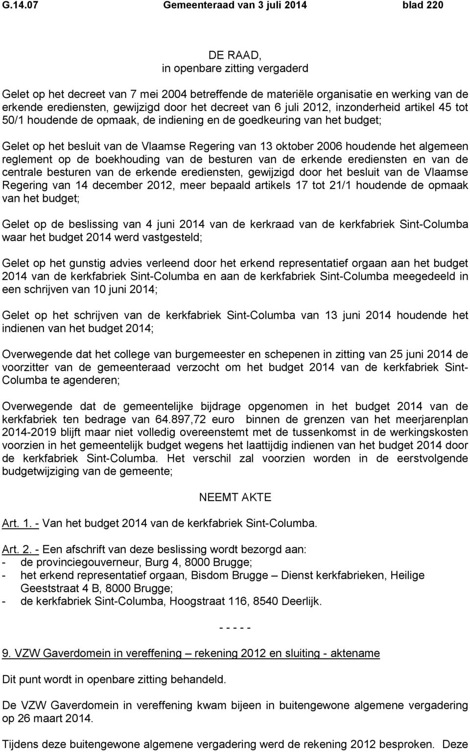 oktober 2006 houdende het algemeen reglement op de boekhouding van de besturen van de erkende erediensten en van de centrale besturen van de erkende erediensten, gewijzigd door het besluit van de