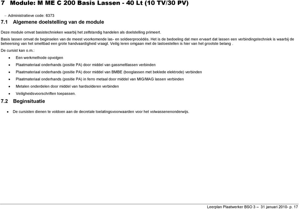 Basis lassen omvat de beginselen van de meest voorkomende las- en soldeerprocédés.