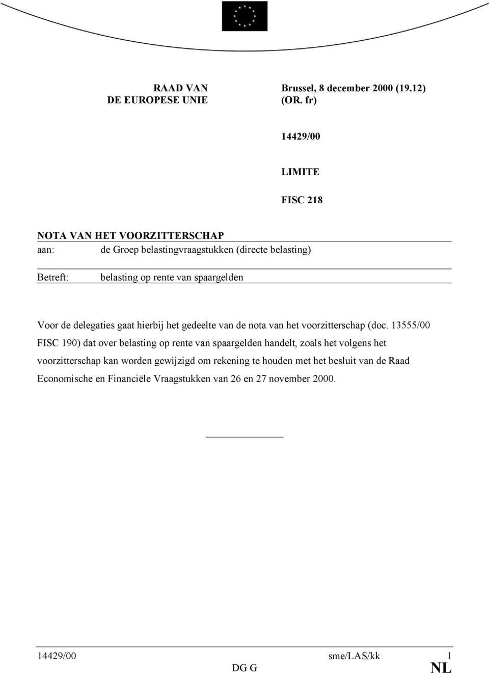 spaargelden Voor de delegaties gaat hierbij het gedeelte van de nota van het voorzitterschap (doc.