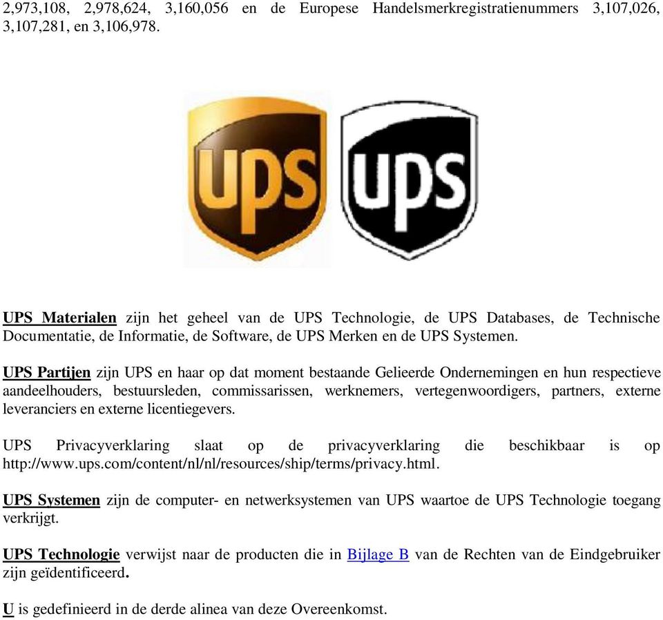 UPS Partijen zijn UPS en haar op dat moment bestaande Gelieerde Ondernemingen en hun respectieve aandeelhouders, bestuursleden, commissarissen, werknemers, vertegenwoordigers, partners, externe