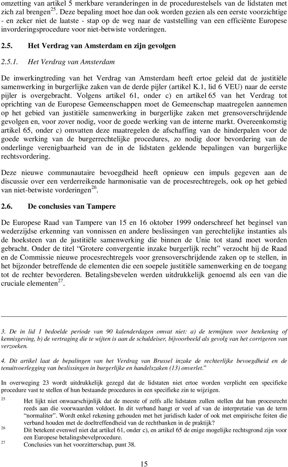 niet-betwiste vorderingen. 2.5. Het Verdrag van Amsterdam en zijn gevolgen 2.5.1.