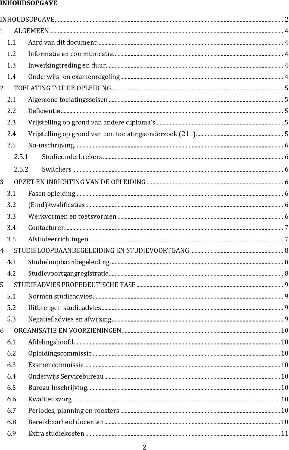 .. 5 2.5 Na-inschrijving... 6 2.5.1 Studieonderbrekers... 6 2.5.2 Switchers... 6 3 OPZET EN INRICHTING VAN DE OPLEIDING... 6 3.1 Fasen opleiding... 6 3.2 (Eind)kwalificaties... 6 3.3 Werkvormen en toetsvormen.