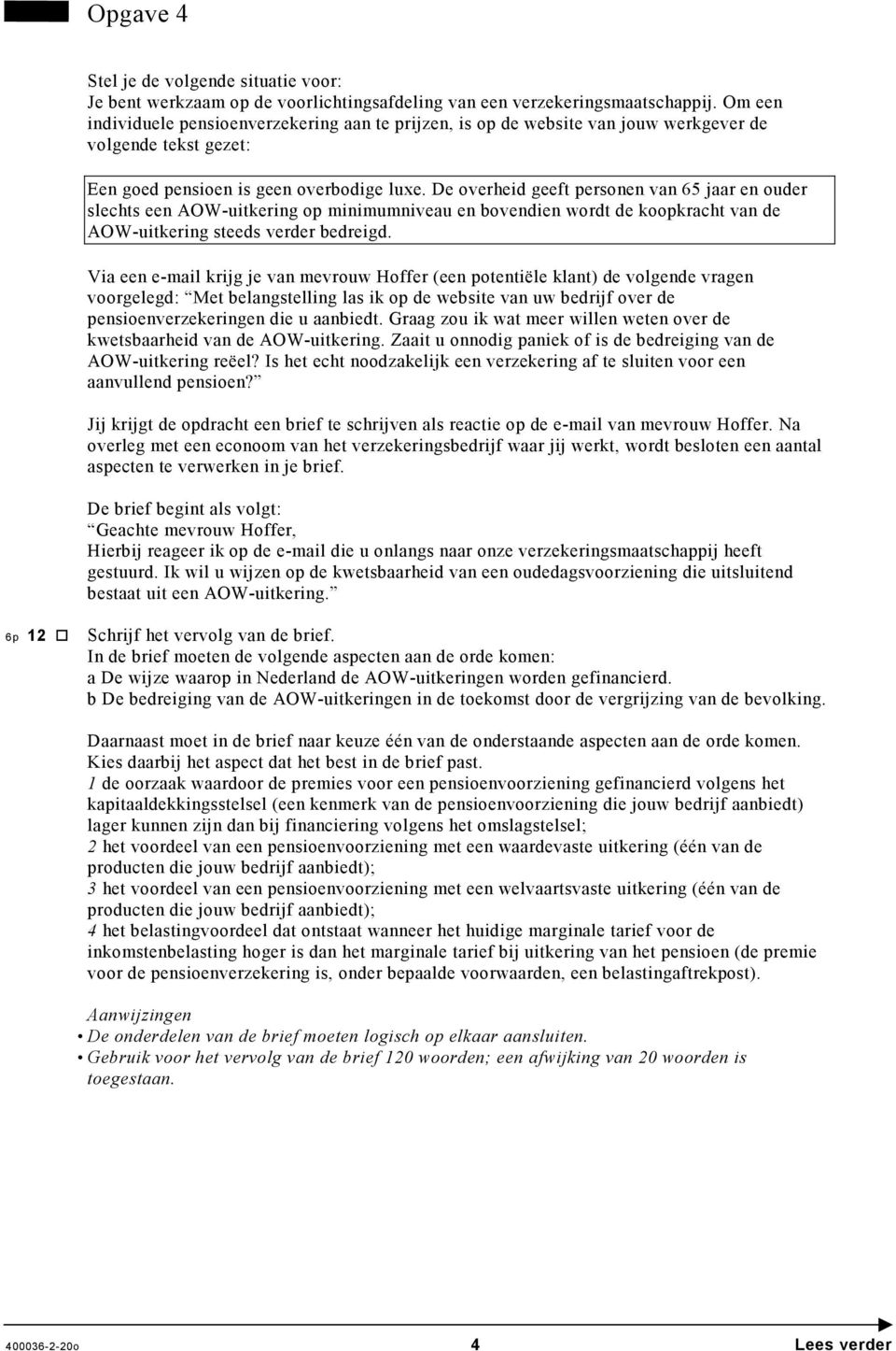 De overheid geeft personen van 65 jaar en ouder slechts een AOW-uitkering op minimumniveau en bovendien wordt de koopkracht van de AOW-uitkering steeds verder bedreigd.