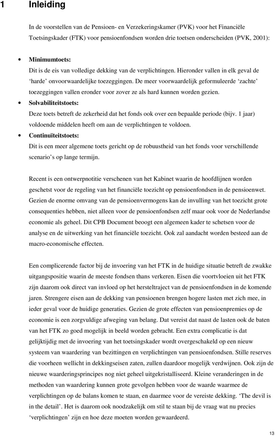 De meer voorwaardelijk geformuleerde zachte toezeggingen vallen eronder voor zover ze als hard kunnen worden gezien.