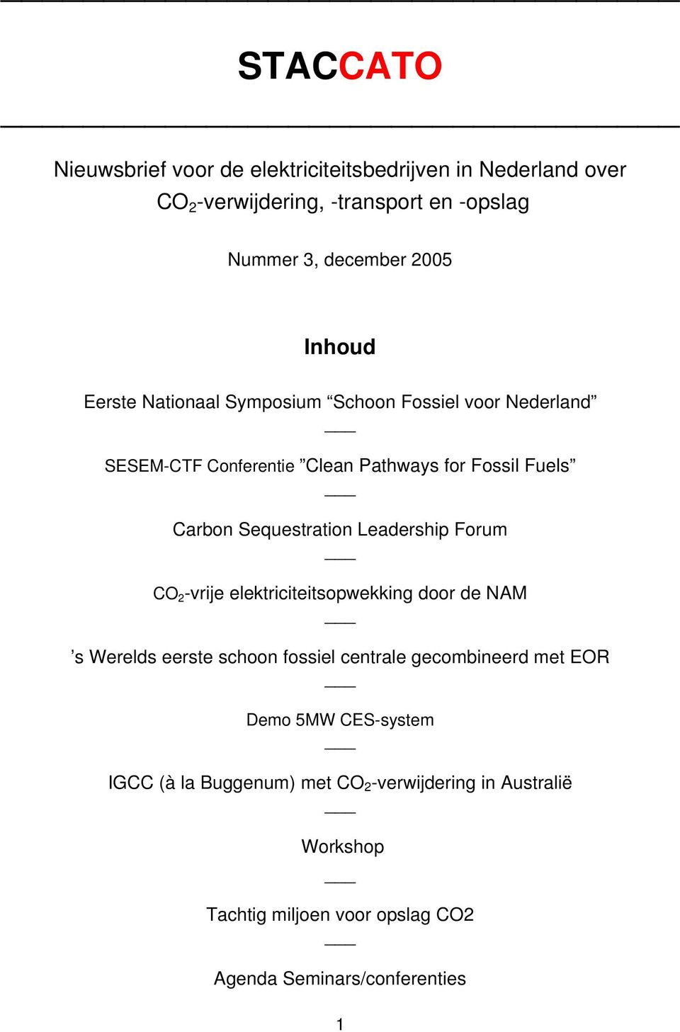 Sequestration Leadership Forum CO 2 -vrije elektriciteitsopwekking door de NAM s Werelds eerste schoon fossiel centrale gecombineerd met