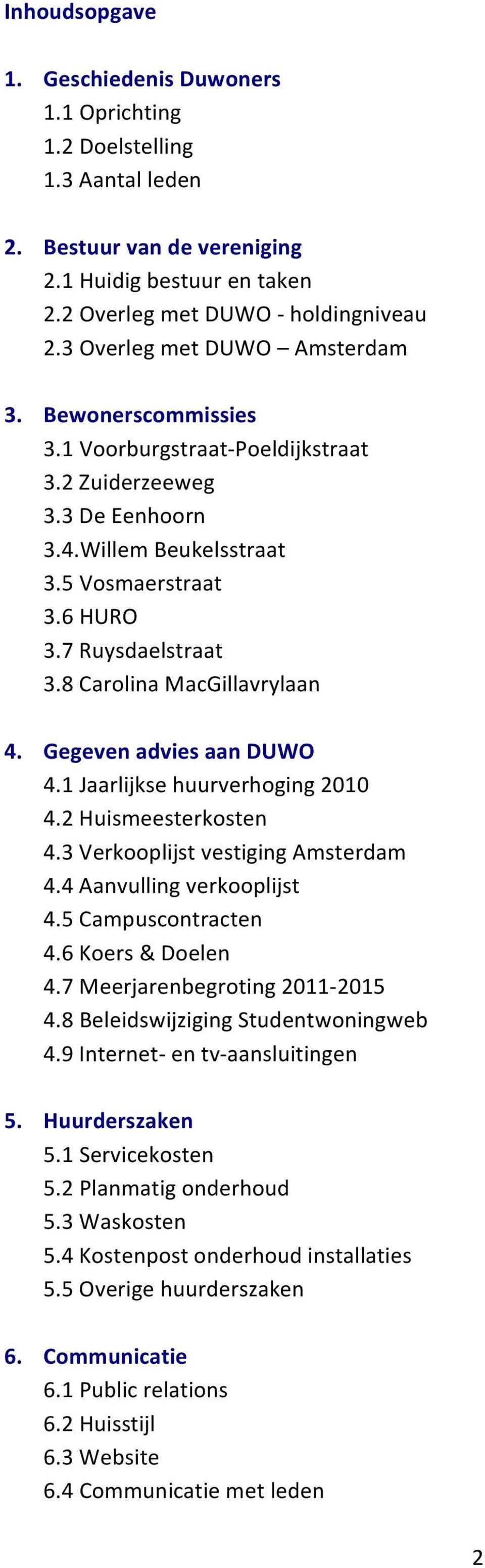 8 Carolina MacGillavrylaan 4. Gegeven advies aan DUWO 4.1 Jaarlijkse huurverhoging 2010 4.2 Huismeesterkosten 4.3 Verkooplijst vestiging Amsterdam 4.4 Aanvulling verkooplijst 4.5 Campuscontracten 4.