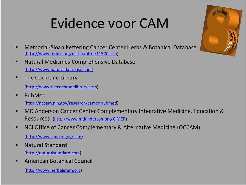 com) PubMed (http://nccam.nih.gov/research/camonpubmed) MD Anderson Cancer Center Complementary Integrative Medicine, Education & Resources (http://www.