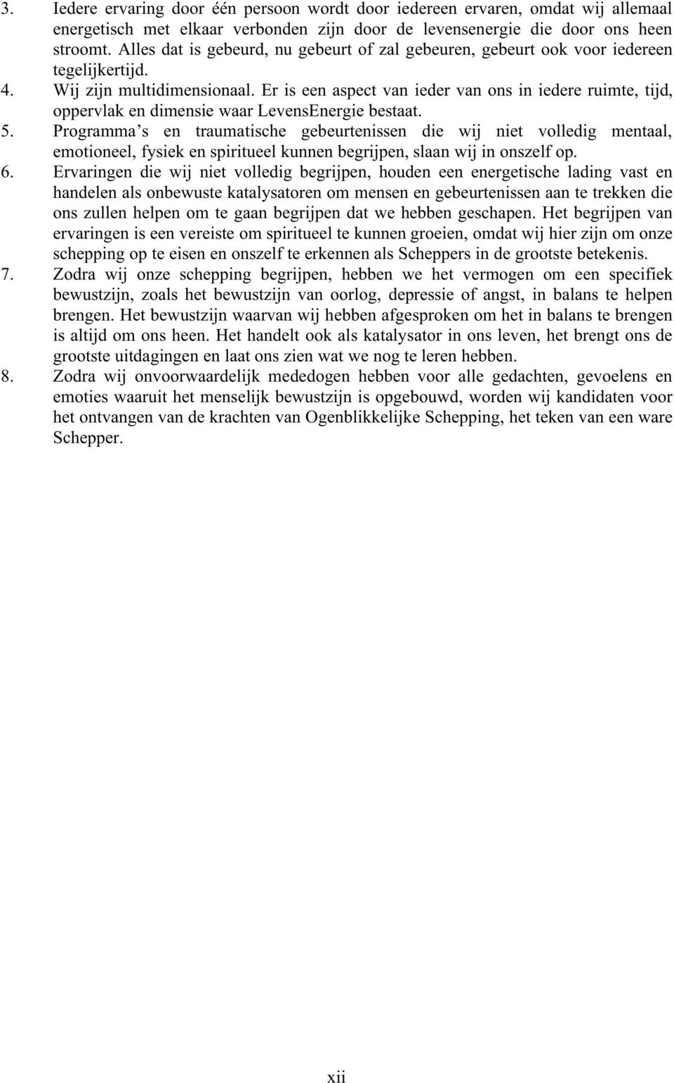 Er is een aspect van ieder van ons in iedere ruimte, tijd, oppervlak en dimensie waar LevensEnergie bestaat. 5.