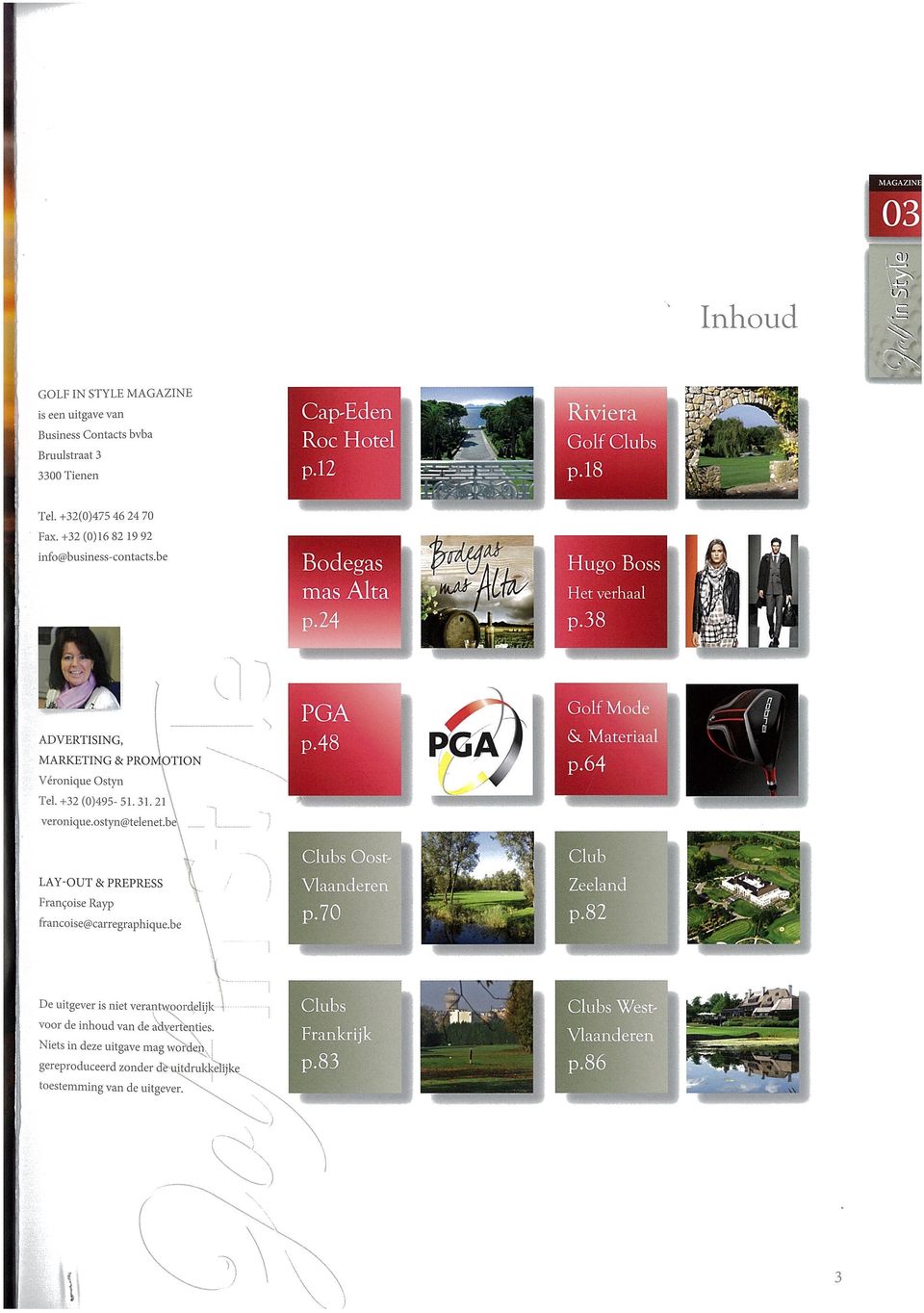 38 PGA Golf Mode ADVERTISING, 48 PG & Materiaal MARKETING & PRO OTION p64 Véronique Ostyn Tel. +32(0)495-51.31.21 veronique.ostyn@telenet.
