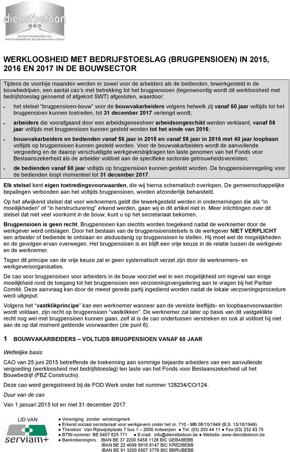 brugpensioen-bouw voor de bouwvakarbeiders volgens hetwelk zij vanaf 60 jaar voltijds tot het brugpensioen kunnen toetreden, tot 31 december 2017 verlengd wordt; arbeiders die voorafgaand door een