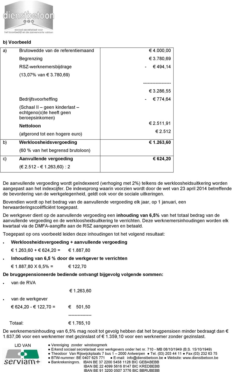 c) Aanvullende vergoeding ( 2.512-1.263,60) : 2 4.000,00 3.780,69-494,14 ------------------ 3.286,55-774,64 2.511,91 2.512 1.