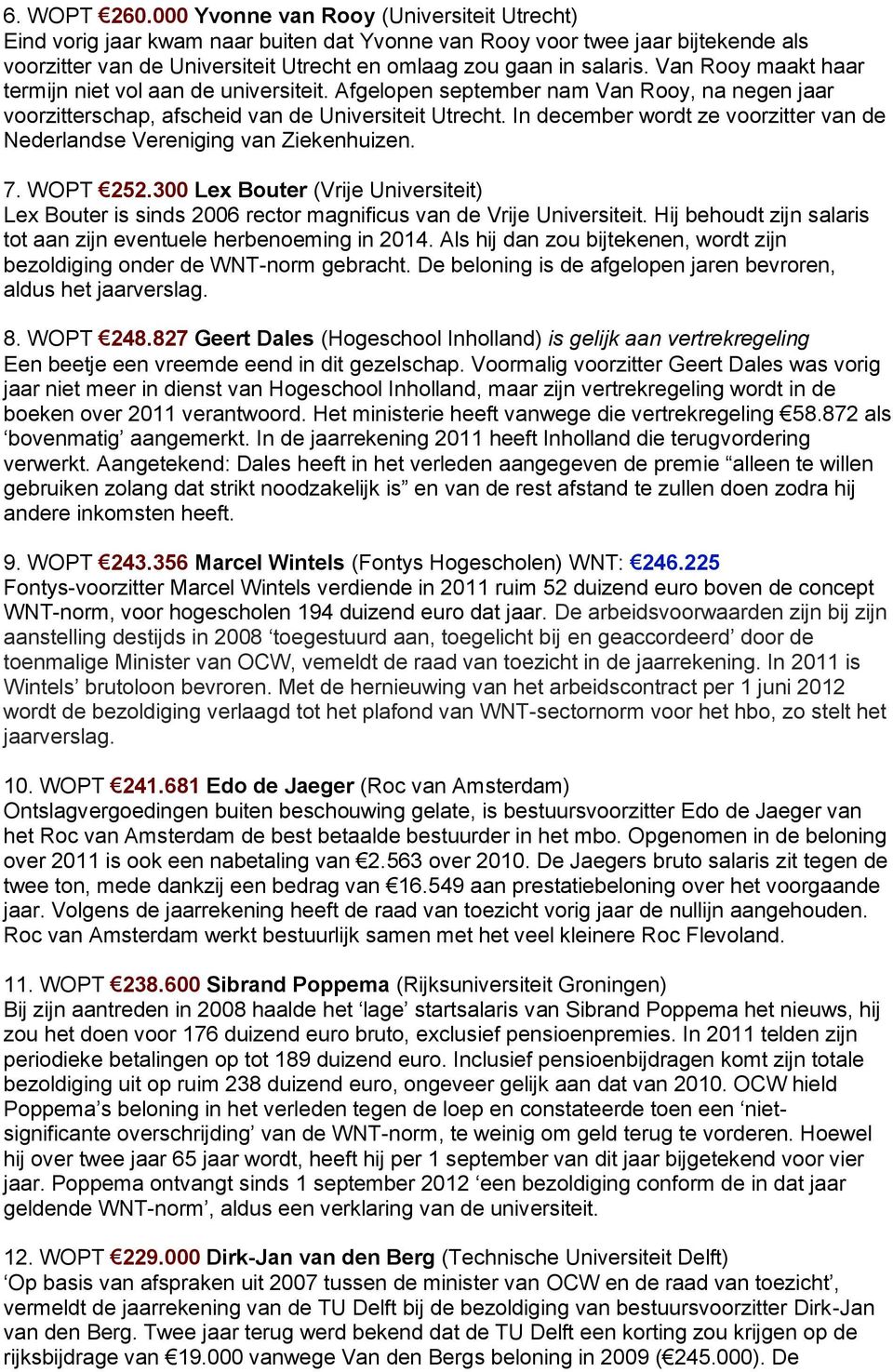 Van Rooy maakt haar termijn niet vol aan de universiteit. Afgelopen september nam Van Rooy, na negen jaar voorzitterschap, afscheid van de Universiteit Utrecht.