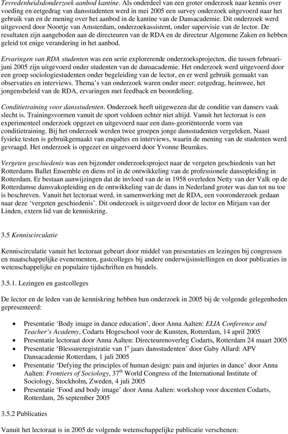 kantine van de Dansacademie. Dit onderzoek werd uitgevoerd door Noortje van Amsterdam, onderzoekassistent, onder supervisie van de lector.