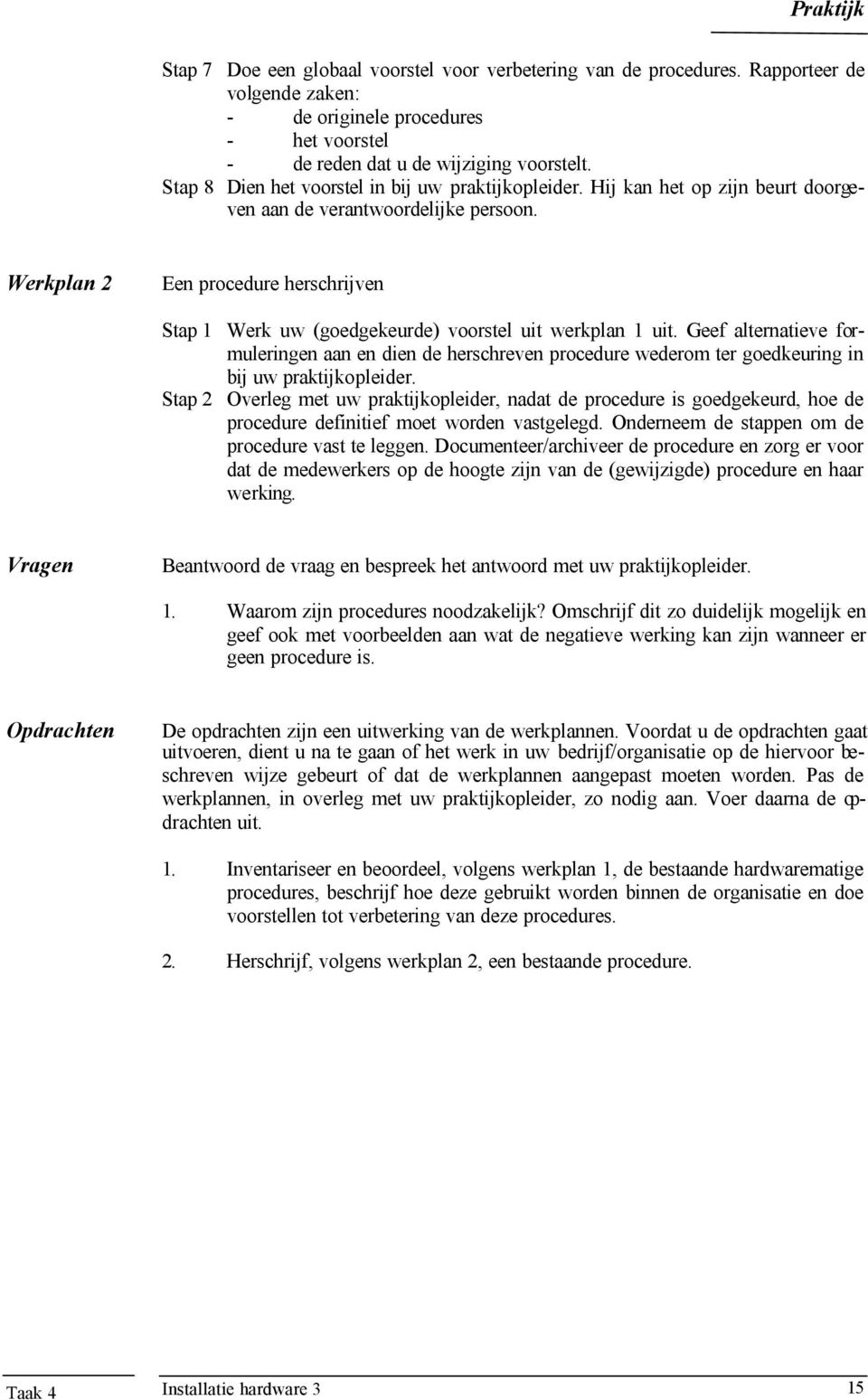 Werkplan 2 Een procedure herschrijven Stap 1 Werk uw (goedgekeurde) voorstel uit werkplan 1 uit.