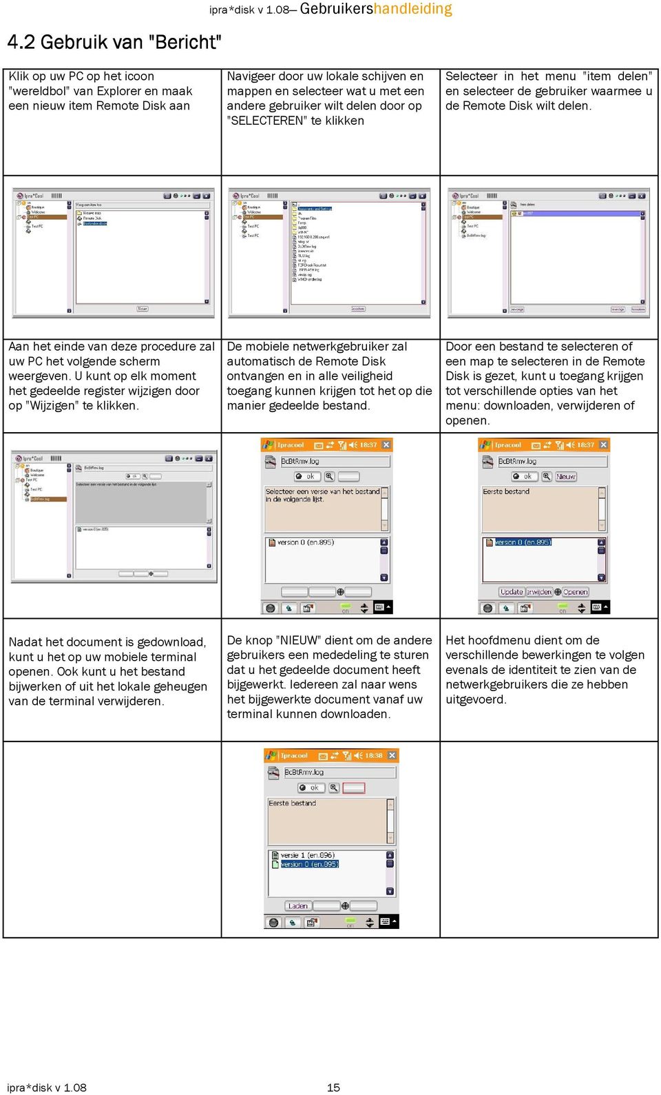 gebruiker wilt delen door op "SELECTEREN" te klikken Selecteer in het menu "item delen" en selecteer de gebruiker waarmee u de Remote Disk wilt delen.