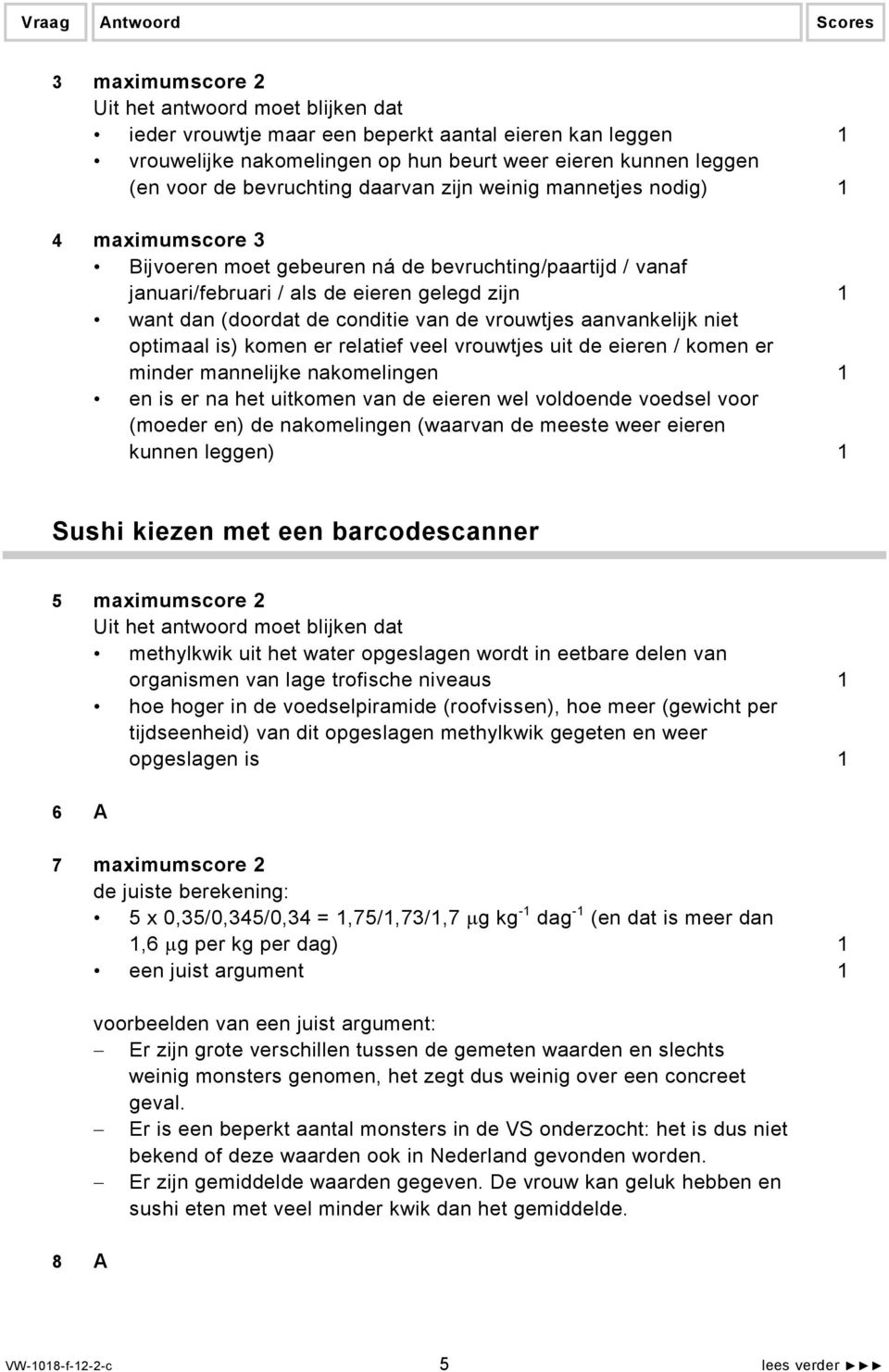 optimaal is) komen er relatief veel vrouwtjes uit de eieren / komen er minder mannelijke nakomelingen 1 en is er na het uitkomen van de eieren wel voldoende voedsel voor (moeder en) de nakomelingen