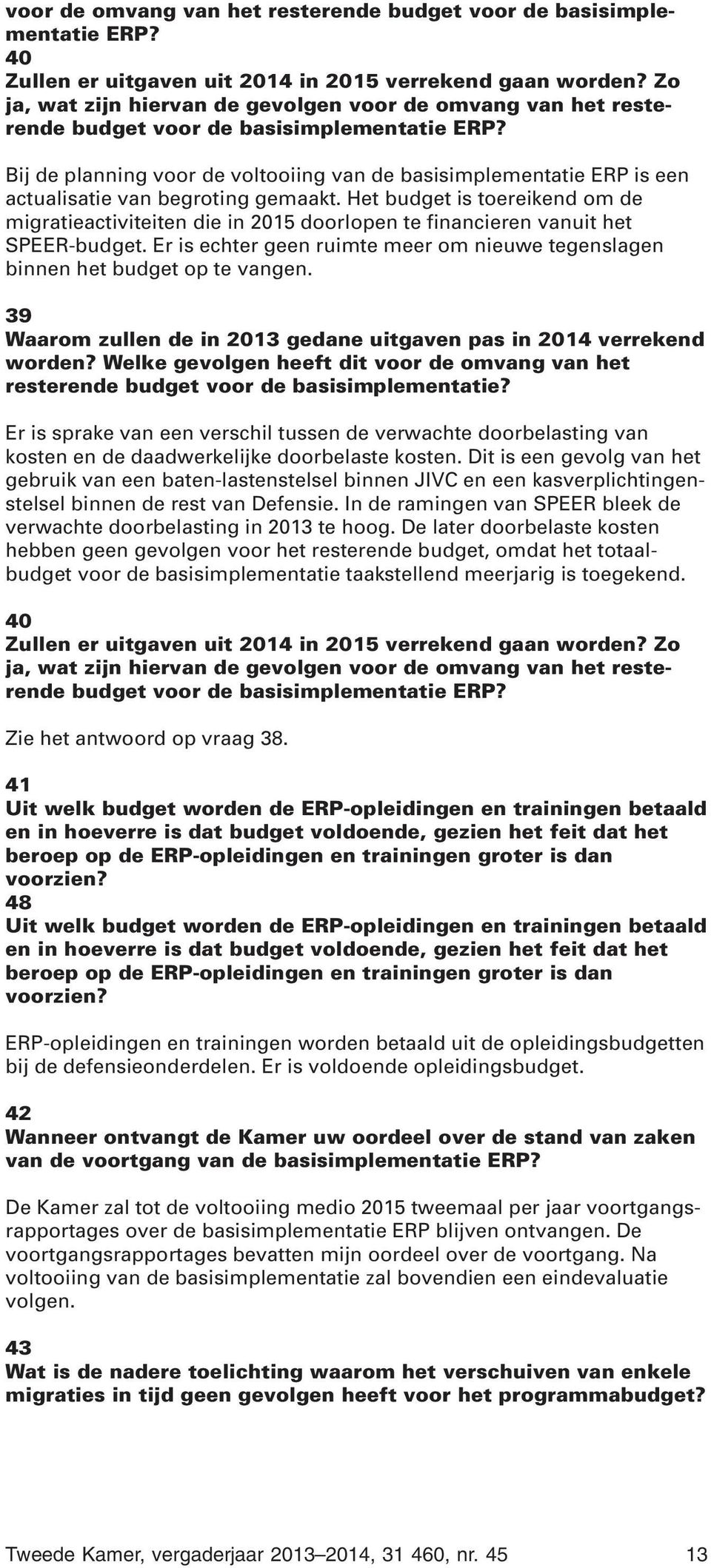 Bij de planning voor de voltooiing van de basisimplementatie ERP is een actualisatie van begroting gemaakt.