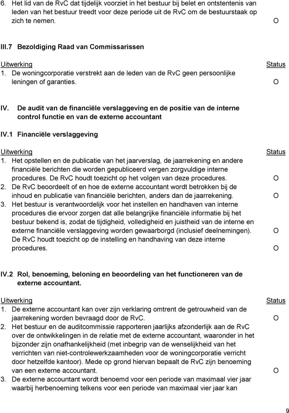 De audit van de financiële verslaggeving en de positie van de interne control functie en van de externe accountant IV.1 Financiële verslaggeving 1.