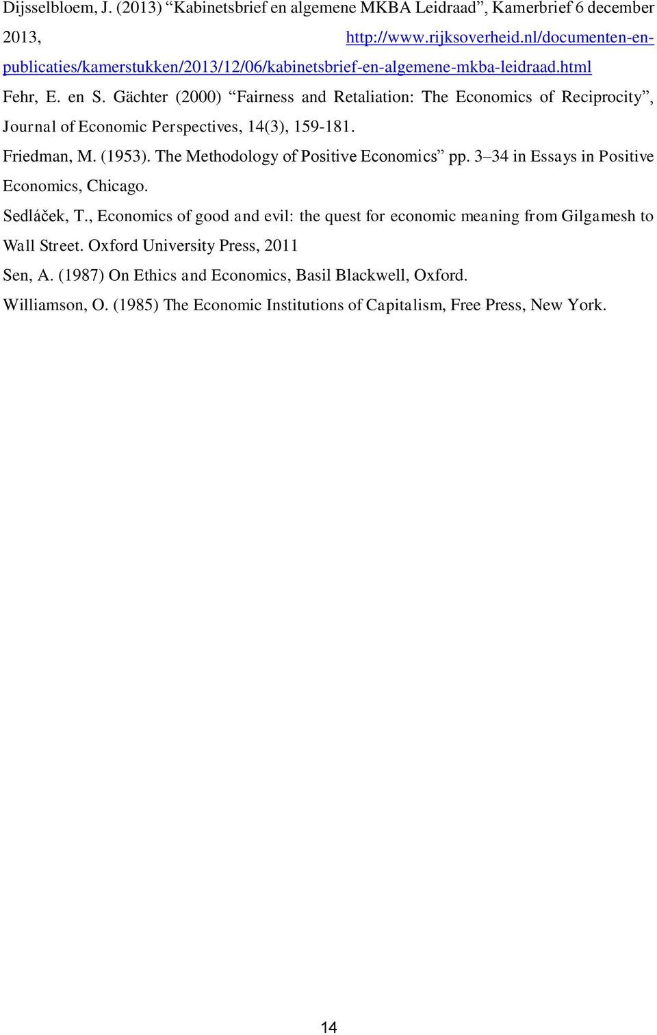 Gächter (2000) Fairness and Retaliation: The Economics of Reciprocity, Journal of Economic Perspectives, 14(3), 159-181. Friedman, M. (1953). The Methodology of Positive Economics pp.