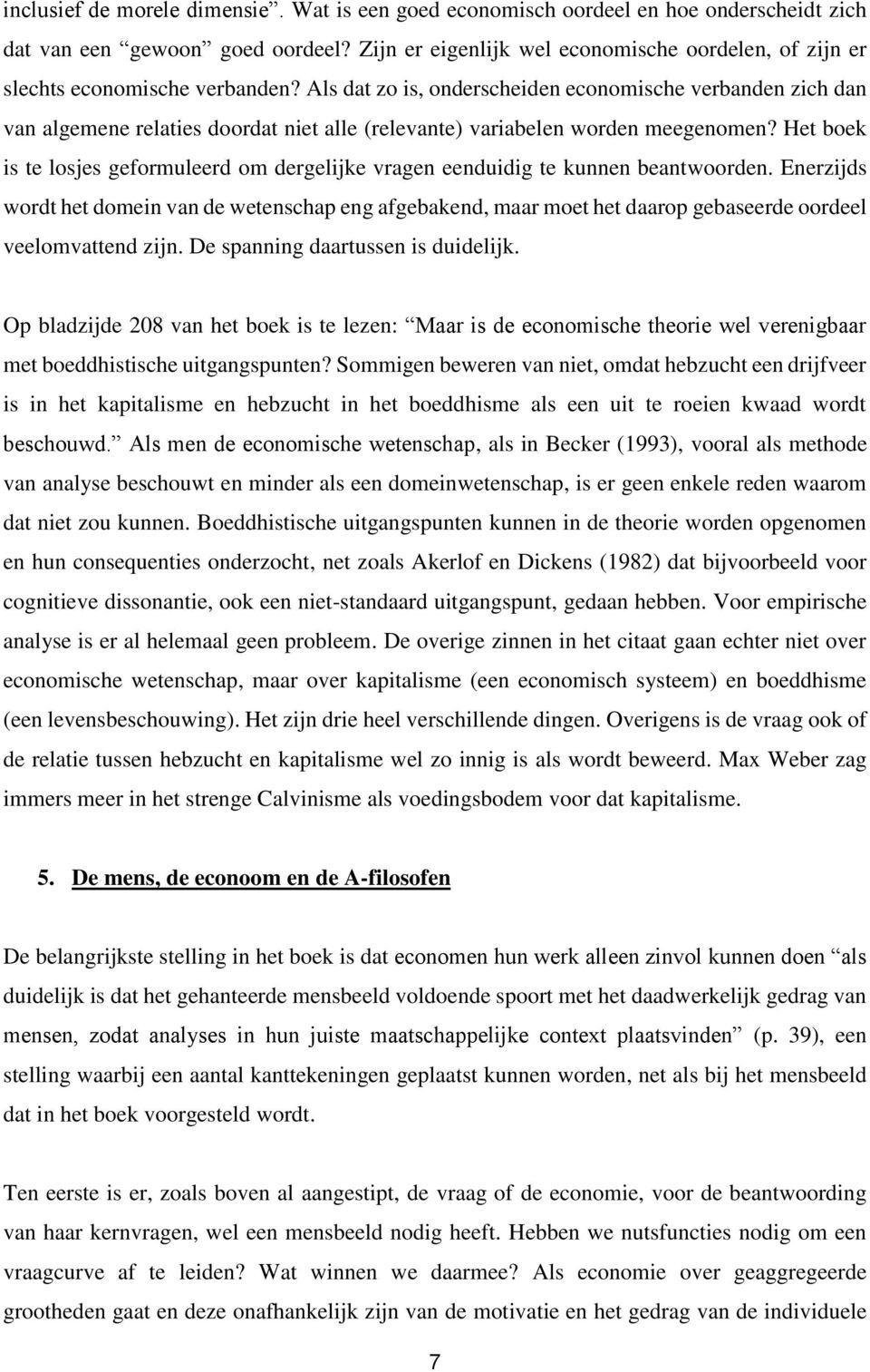 Als dat zo is, onderscheiden economische verbanden zich dan van algemene relaties doordat niet alle (relevante) variabelen worden meegenomen?