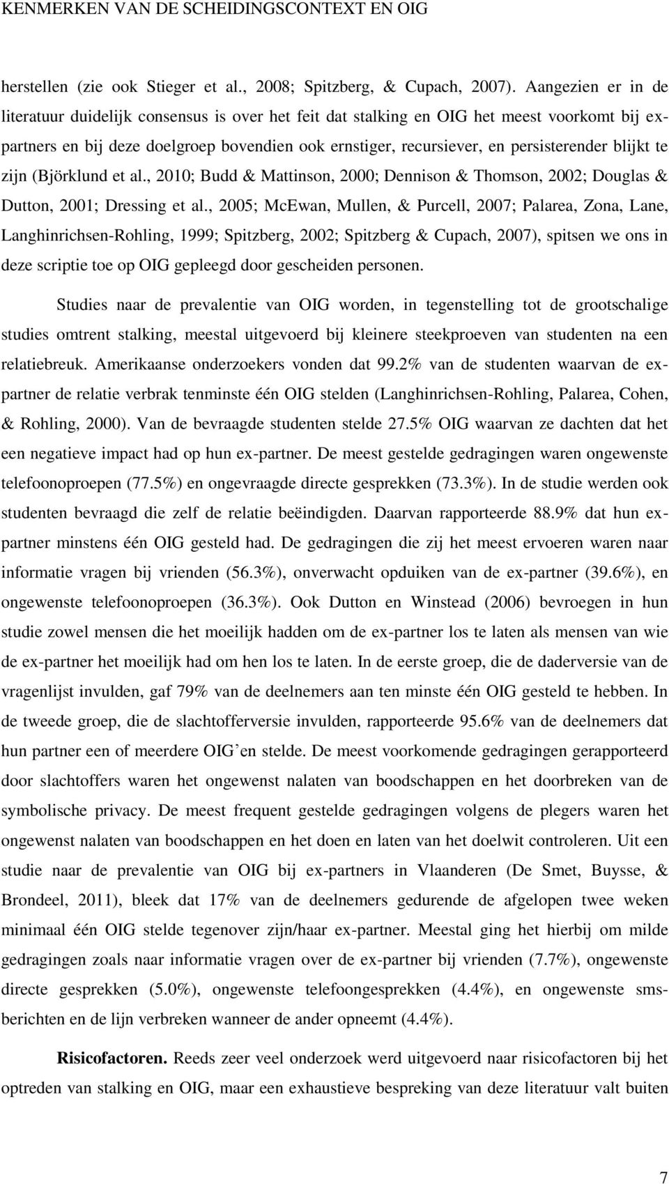 blijkt te zijn (Björklund et al., 2010; Budd & Mattinson, 2000; Dennison & Thomson, 2002; Douglas & Dutton, 2001; Dressing et al.