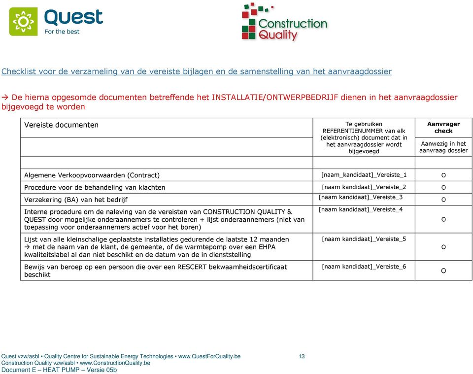 aanvraag dossier Algemene Verkoopvoorwaarden (Contract) [naam_kandidaat]_vereiste_1 Procedure voor de behandeling van klachten [naam kandidaat]_vereiste_2 Verzekering (BA) van het bedrijf Interne