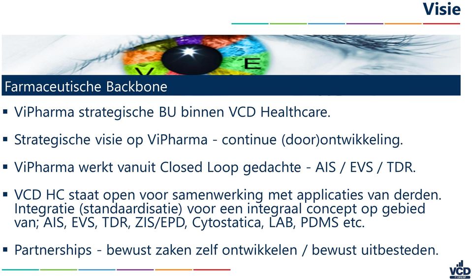 ViPharma werkt vanuit Closed Loop gedachte - AIS / EVS / TDR.