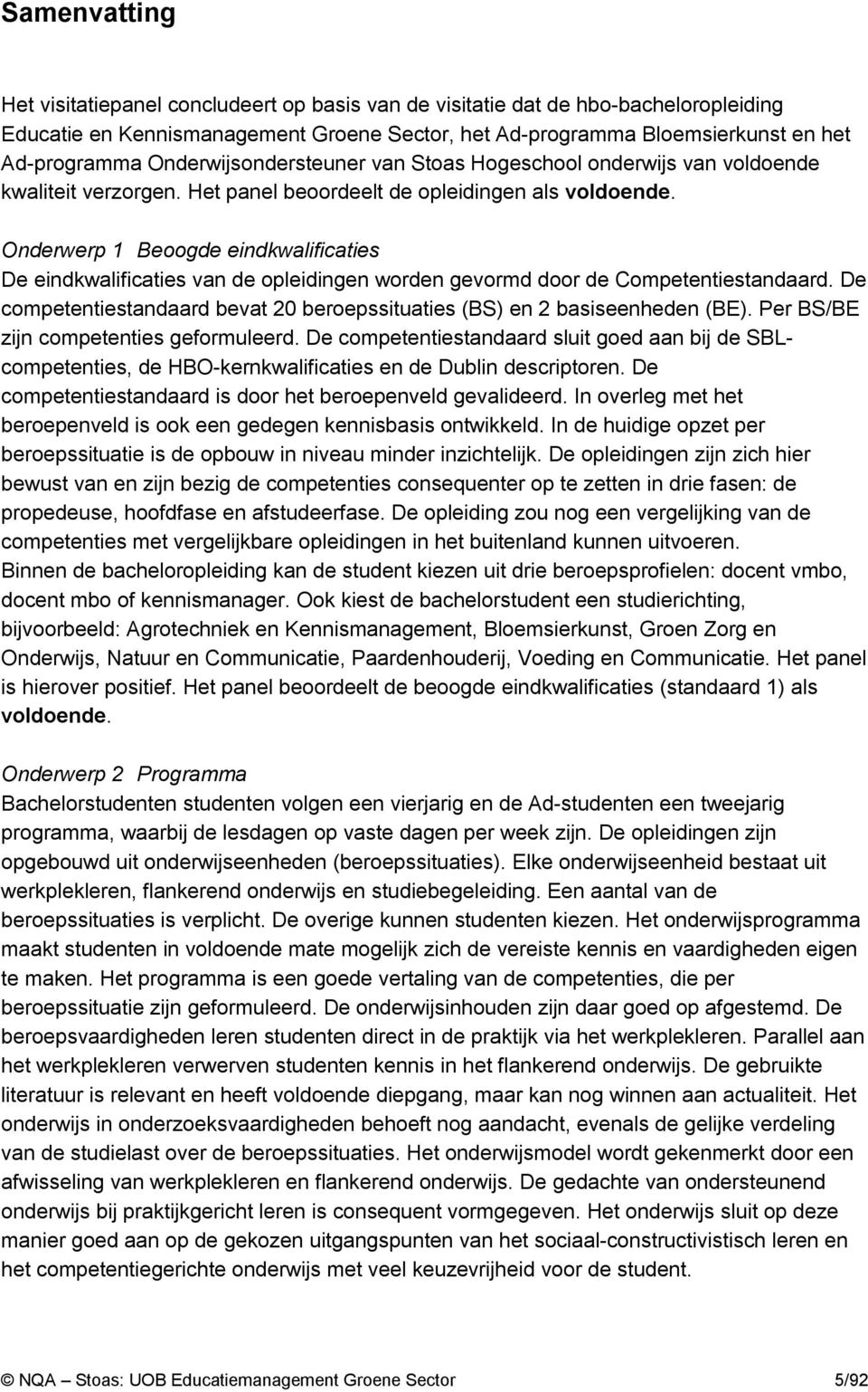 Onderwerp 1 Beoogde eindkwalificaties De eindkwalificaties van de opleidingen worden gevormd door de Competentiestandaard.