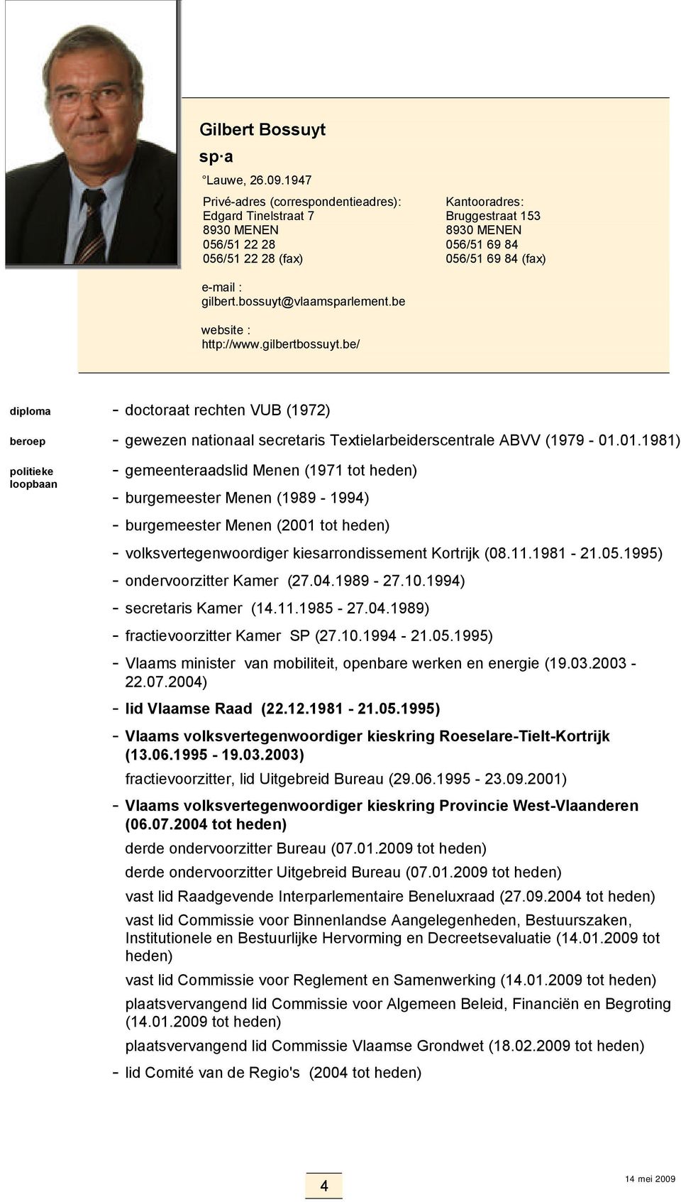01.1981) - gemeenteraadslid Menen (1971 tot - burgemeester Menen (1989-1994) - burgemeester Menen (2001 tot - volksvertegenwoordiger kiesarrondissement Kortrijk (08.11.1981-21.05.
