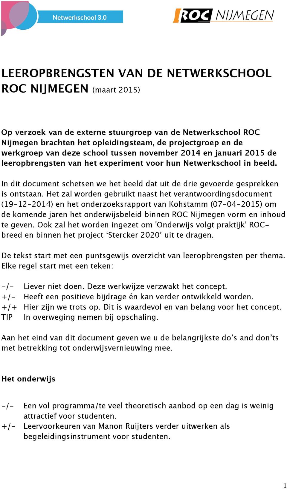 In dit document schetsen we het beeld dat uit de drie gevoerde gesprekken is ontstaan.