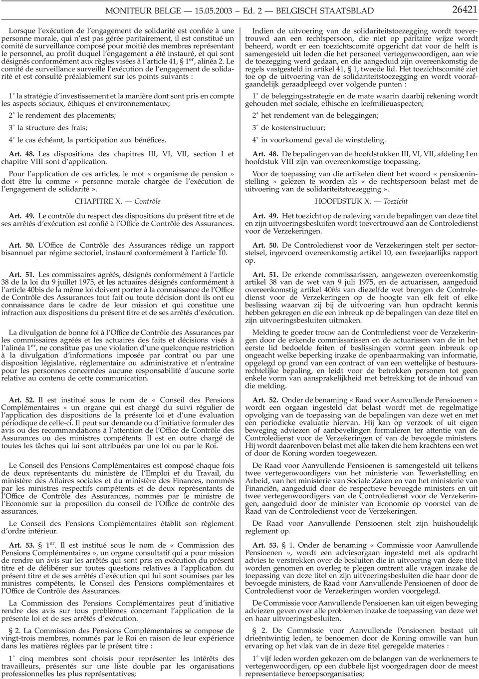 pour moitié des membres représentant le personnel, au profit duquel l engagement a été instauré, et qui sont désignés conformément aux règles visées à l article 41, 1 er, alinéa 2.